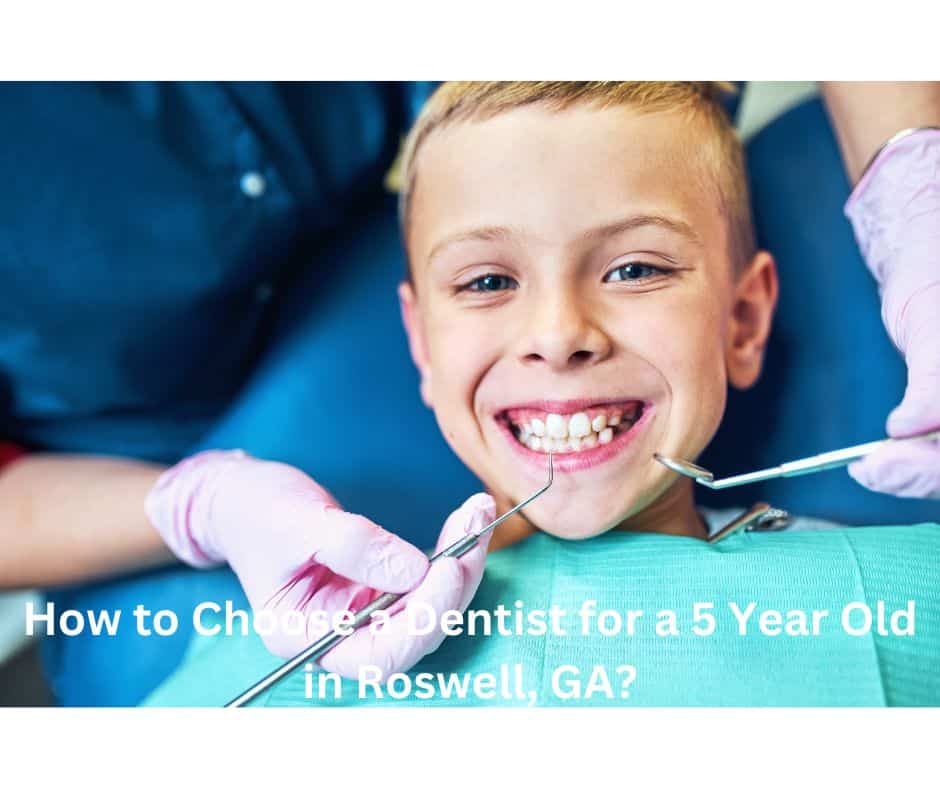 How to Choose a Dentist for a 5 Year Old in Roswell, GA